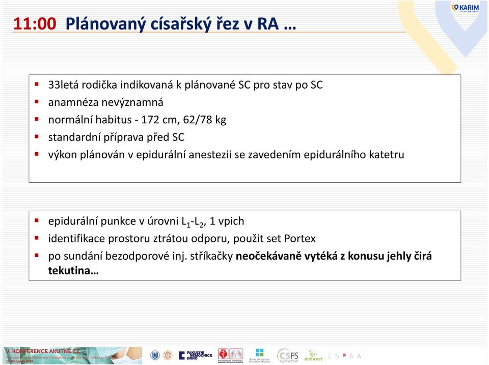 anestezii se zavedením epidurálního katetru epidurální punkce v úrovni L 1 -L 2, 1 vpich identifikace