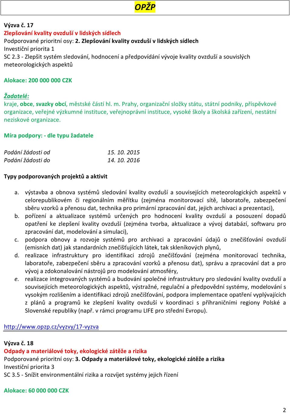 teorologických aspektů Alokace: 200 000 000 CZK kraje, obce, svazky obcí, mě