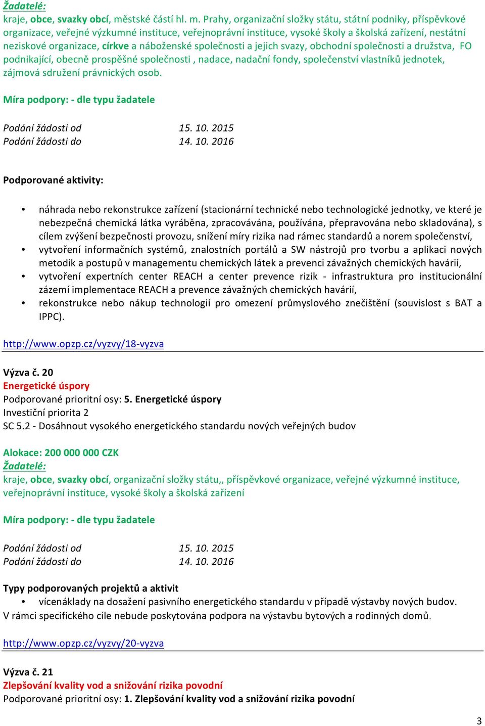 Prahy, organizační složky státu, státní podniky, příspěvkové organizace, veřejné výzkumné instituce, veřejnoprávní instituce, vysoké školy a školská zařízení, nestátní neziskové organizace, církve a