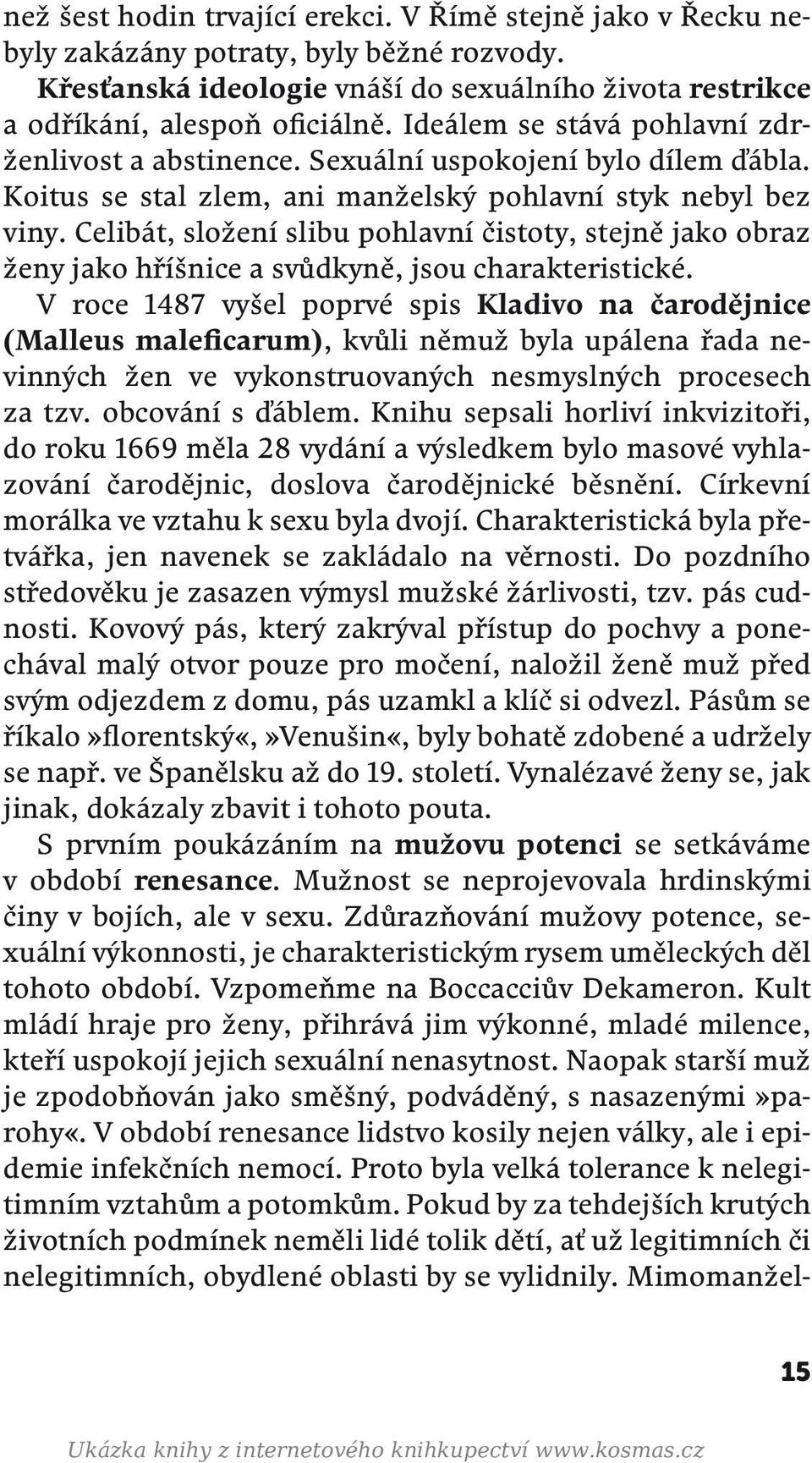 Celibát, složení slibu pohlavní čistoty, stejně jako obraz ženy jako hříšnice a svůdkyně, jsou charakteristické.