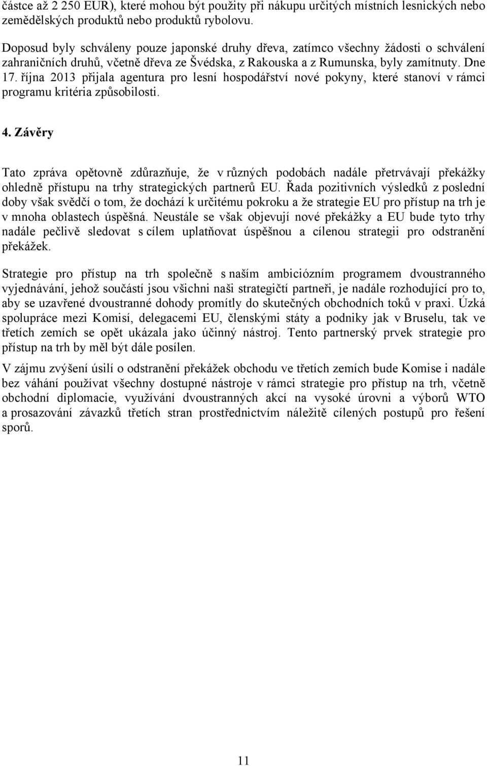 října 2013 přijala agentura pro lesní hospodářství nové pokyny, které stanoví v rámci programu kritéria způsobilosti. 4.