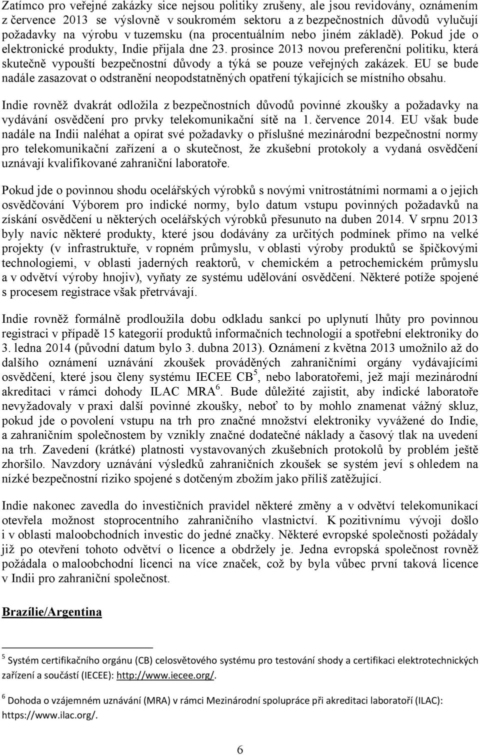 prosince 2013 novou preferenční politiku, která skutečně vypouští bezpečnostní důvody a týká se pouze veřejných zakázek.