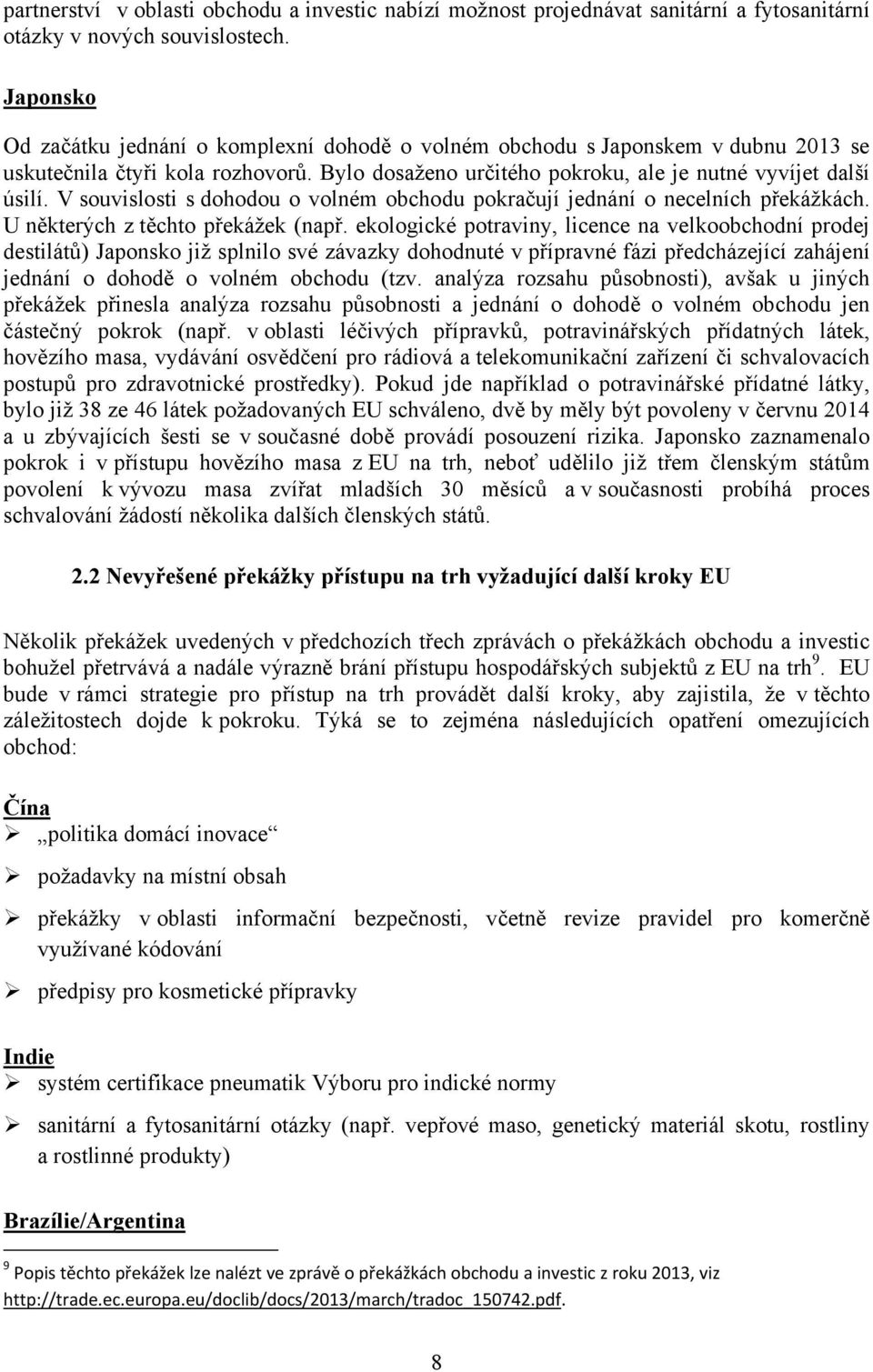 V souvislosti s dohodou o volném obchodu pokračují jednání o necelních překážkách. U některých z těchto překážek (např.