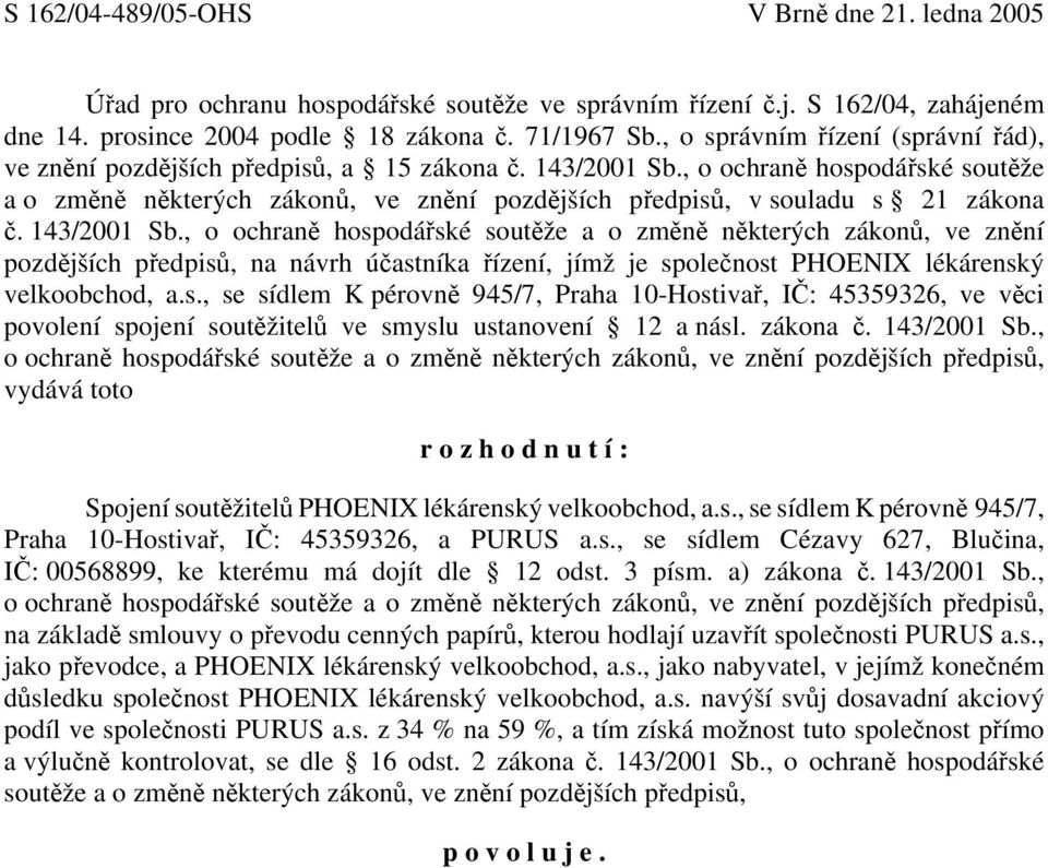 , o ochraně hospodářské soutěže a o změně některých zákonů, ve znění pozdějších předpisů, v souladu s 21 zákona č. 143/2001 Sb.