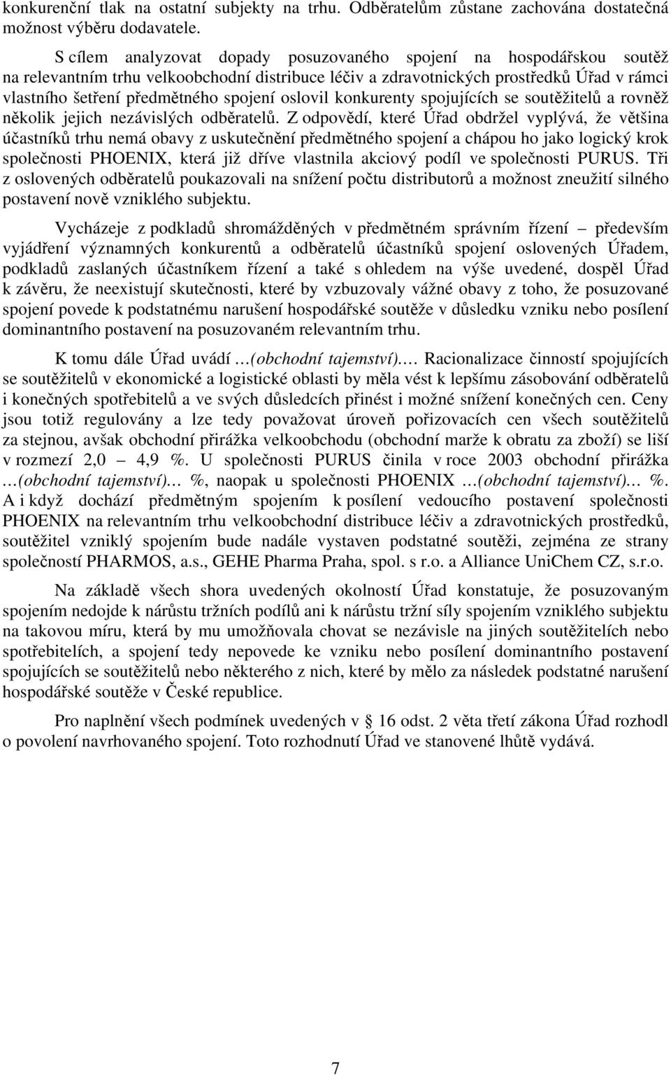 oslovil konkurenty spojujících se soutěžitelů a rovněž několik jejich nezávislých odběratelů.