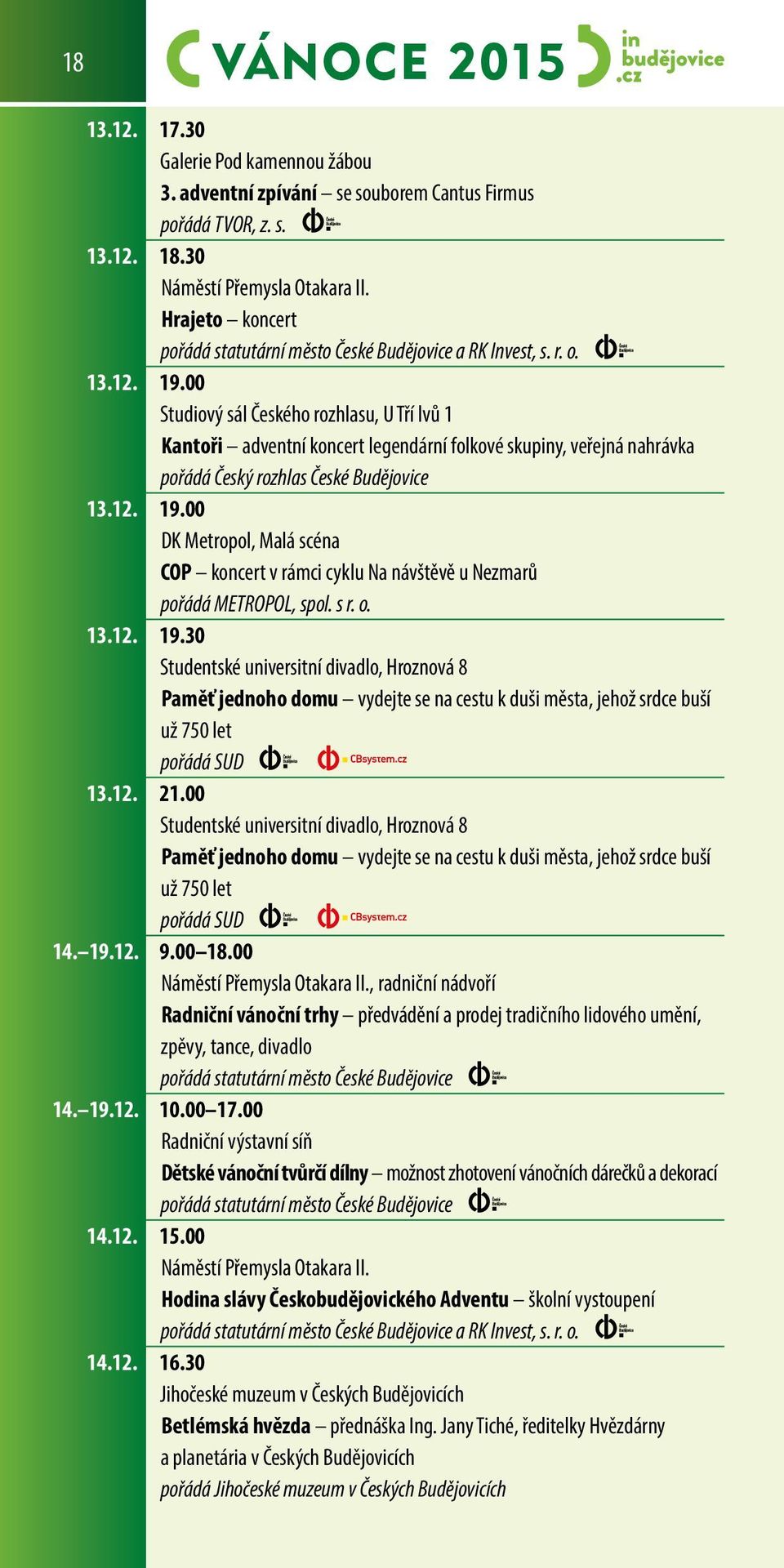 00 DK Metropol, Malá scéna COP koncert v rámci cyklu Na návštěvě u Nezmarů pořádá METROPOL, spol. s r. o. 13.12. 19.