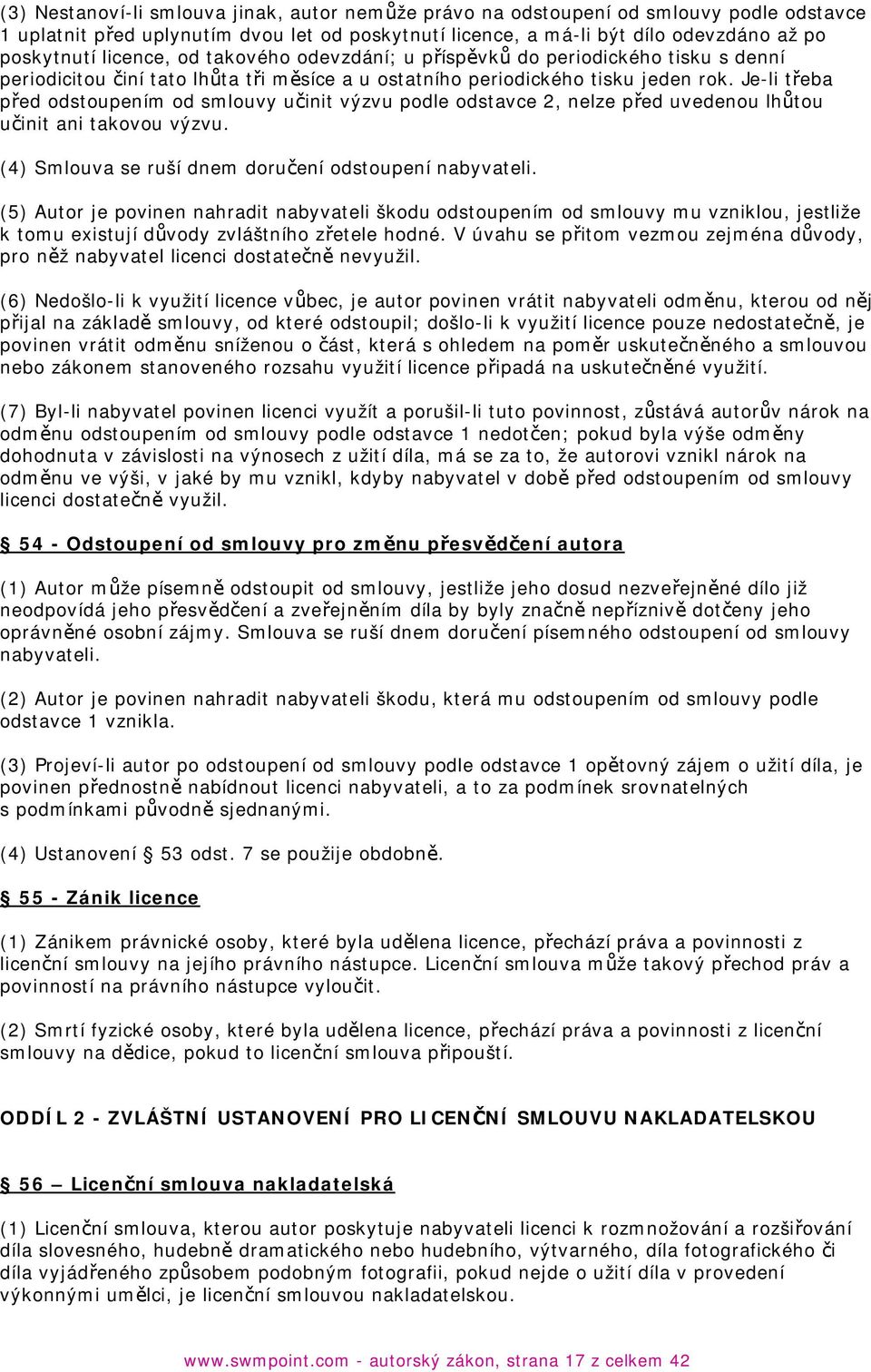 Je-li třeba před odstoupením od smlouvy učinit výzvu podle odstavce 2, nelze před uvedenou lhůtou učinit ani takovou výzvu. (4) Smlouva se ruší dnem doručení odstoupení nabyvateli.