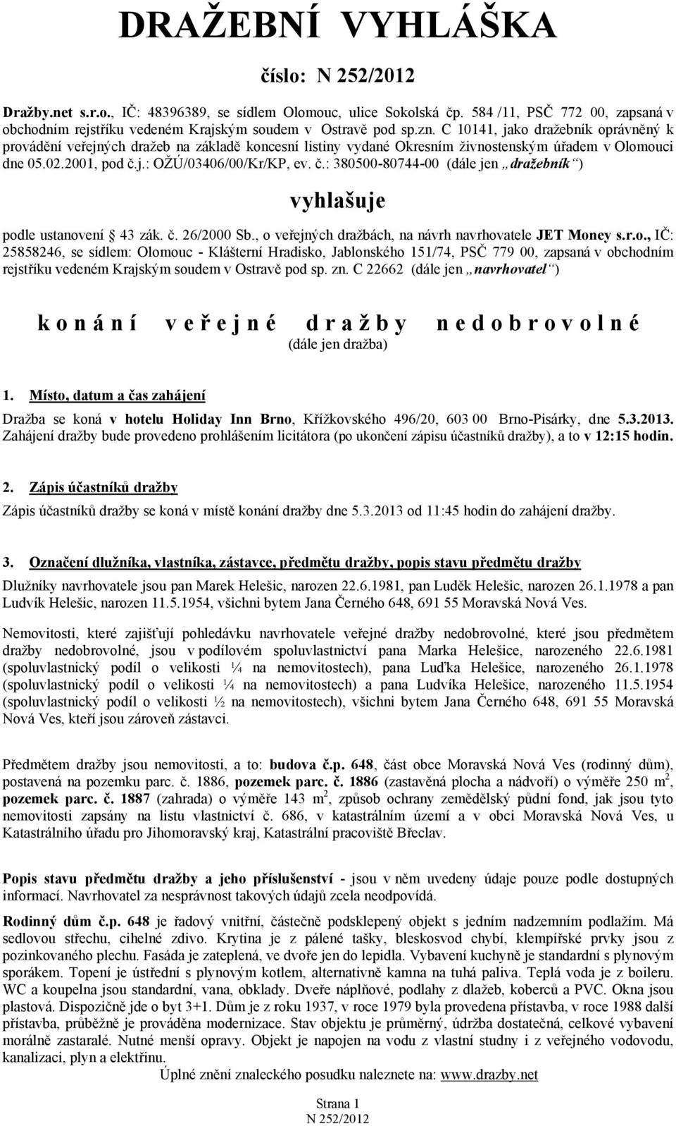 j.: OŽÚ/03406/00/Kr/KP, ev. č.: 380500-80744-00 (dále jen dražebník ) vyhlašuje pod