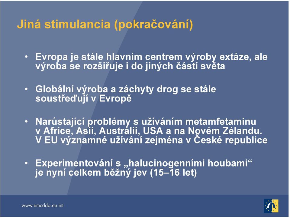 problémy s užíváním metamfetaminu v Africe, Asii, Austrálii, USA a na Novém Zélandu.