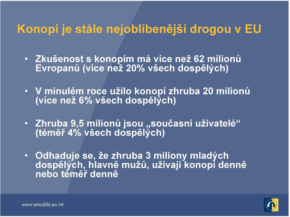 než 6% všech dospělých) Zhruba 9,5 milionů jsou současní uživatelé (téměř 4% všech dospělých)