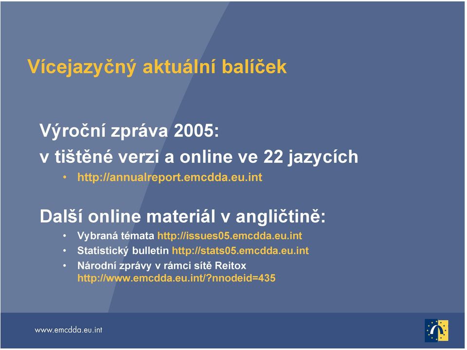 int Další online materiál v angličtině: Vybraná témata http://issues05.emcdda.eu.