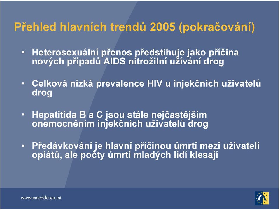 uživatelů drog Hepatitida B a C jsou stále nejčastějším onemocněním injekčních uživatelů