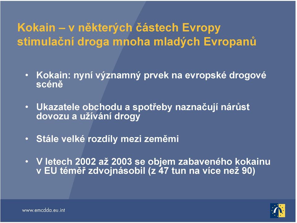 naznačují nárůst dovozu a užívání drogy Stále velké rozdíly mezi zeměmi V letech