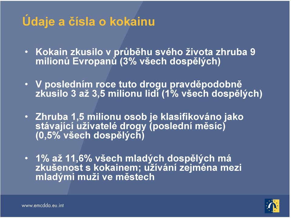 Zhruba 1,5 milionu osob je klasifikováno jako stávající uživatelé drogy (poslední měsíc) (0,5% všech