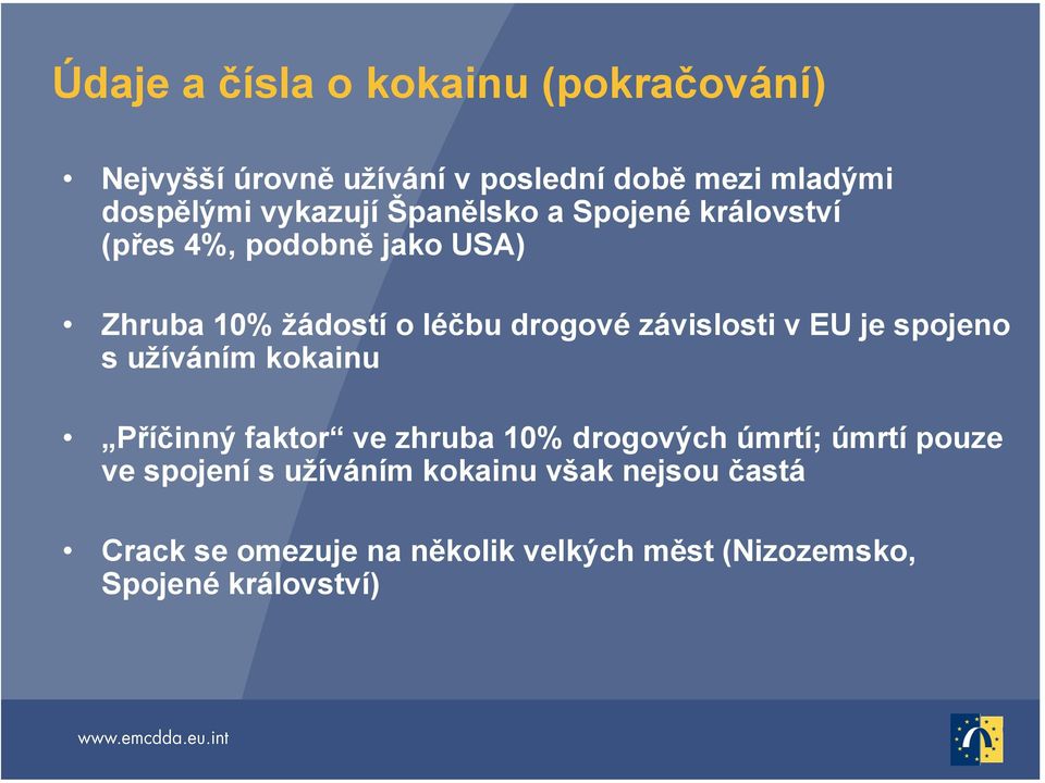 závislosti v EU je spojeno s užíváním kokainu Příčinný faktor ve zhruba 10% drogových úmrtí; úmrtí pouze ve