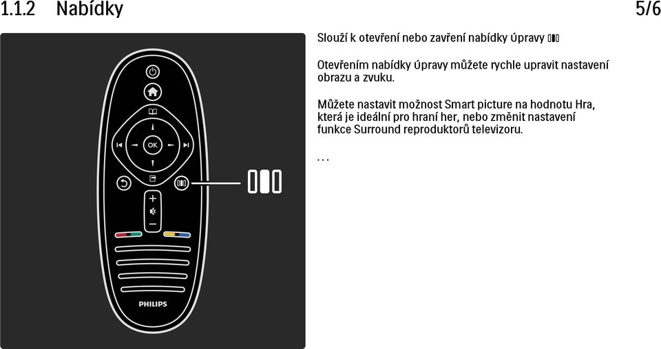 Můžete nastavit možnost Smart picture na hodnotu Hra, která je ideální