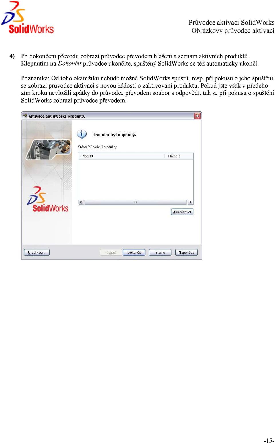 Poznámka: Od toho okamžiku nebude možné SolidWorks spustit, resp.