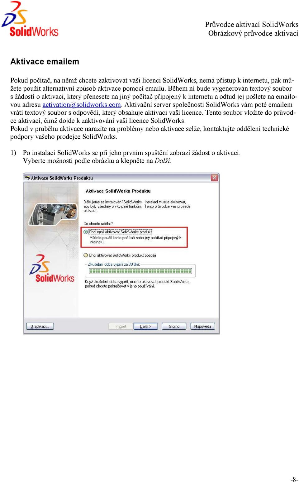 Aktivační server společnosti SolidWorks vám poté emailem vrátí textový soubor s odpovědí, který obsahuje aktivaci vaší licence.