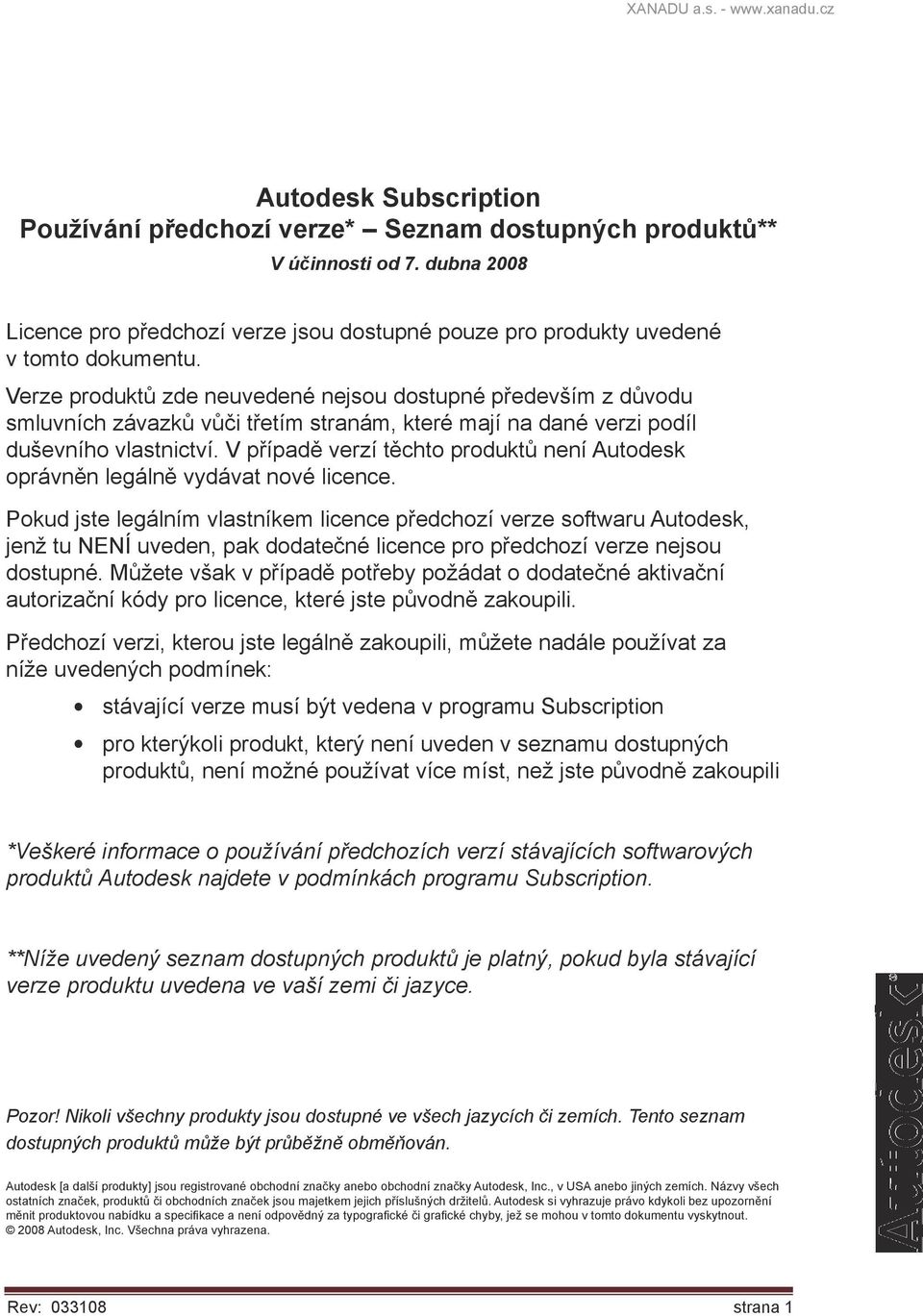 V případě verzí těchto produktů není Autodesk oprávněn legálně vydávat nové licence.