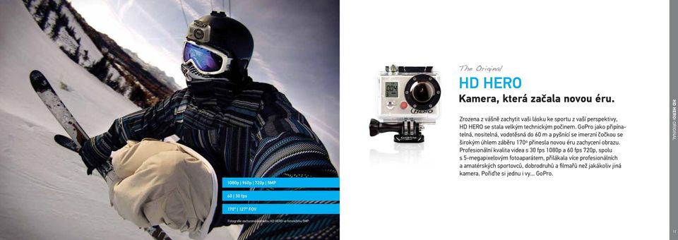 GoPro jako připínatelná, nositelná, vodotěsná do 60 m a pyšnící se imerzní čočkou se širokým úhlem záběru 170º přinesla novou éru zachycení