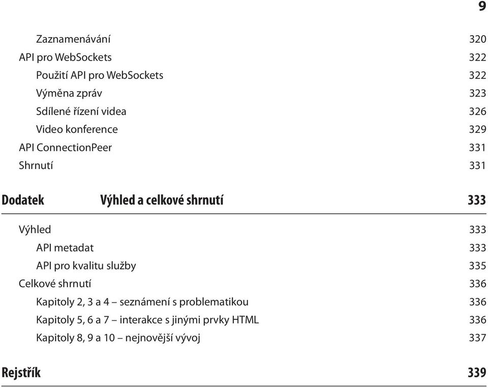 Výhled 333 API metadat 333 API pro kvalitu služby 335 Celkové shrnutí 336 Kapitoly 2, 3 a 4 seznámení s