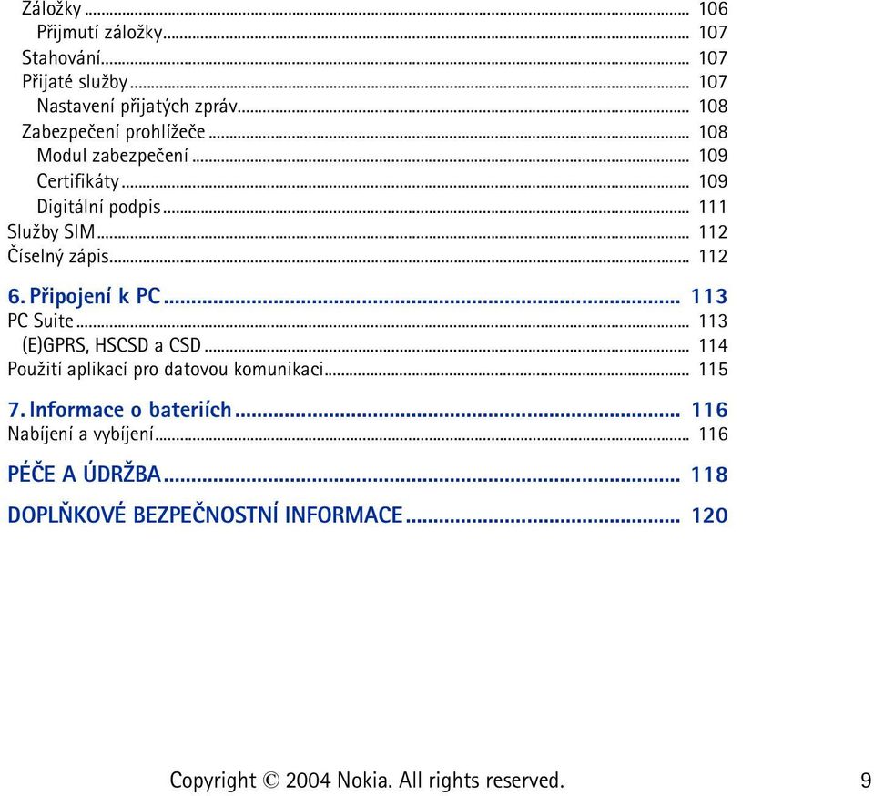 .. 112 Èíselný zápis... 112 6. Pøipojení k PC... 113 PC Suite... 113 (E)GPRS, HSCSD a CSD.