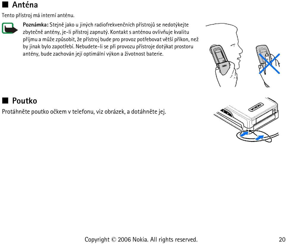 Kontakt s anténou ovlivòuje kvalitu pøíjmu a mù¾e zpùsobit, ¾e pøístroj bude pro provoz potøebovat vìt¹í pøíkon, ne¾ by