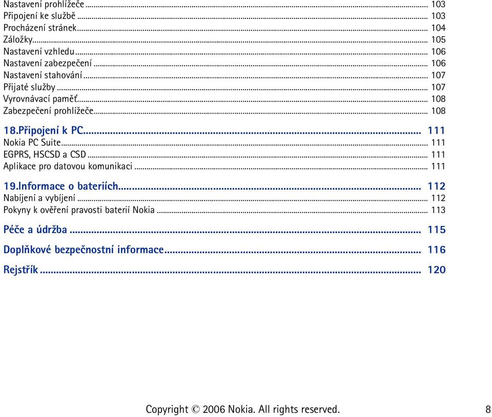 .. 108 18.Pøipojení k PC... 111 Nokia PC Suite... 111 EGPRS, HSCSD a CSD... 111 Aplikace pro datovou komunikaci... 111 19.