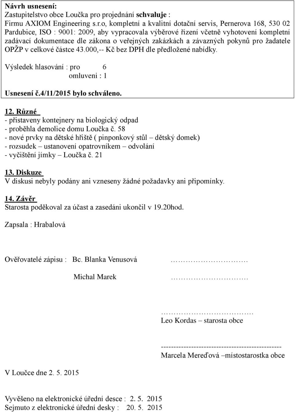 Různé - přistaveny kontejnery na biologický odpad - proběhla demolice domu Loučka č.