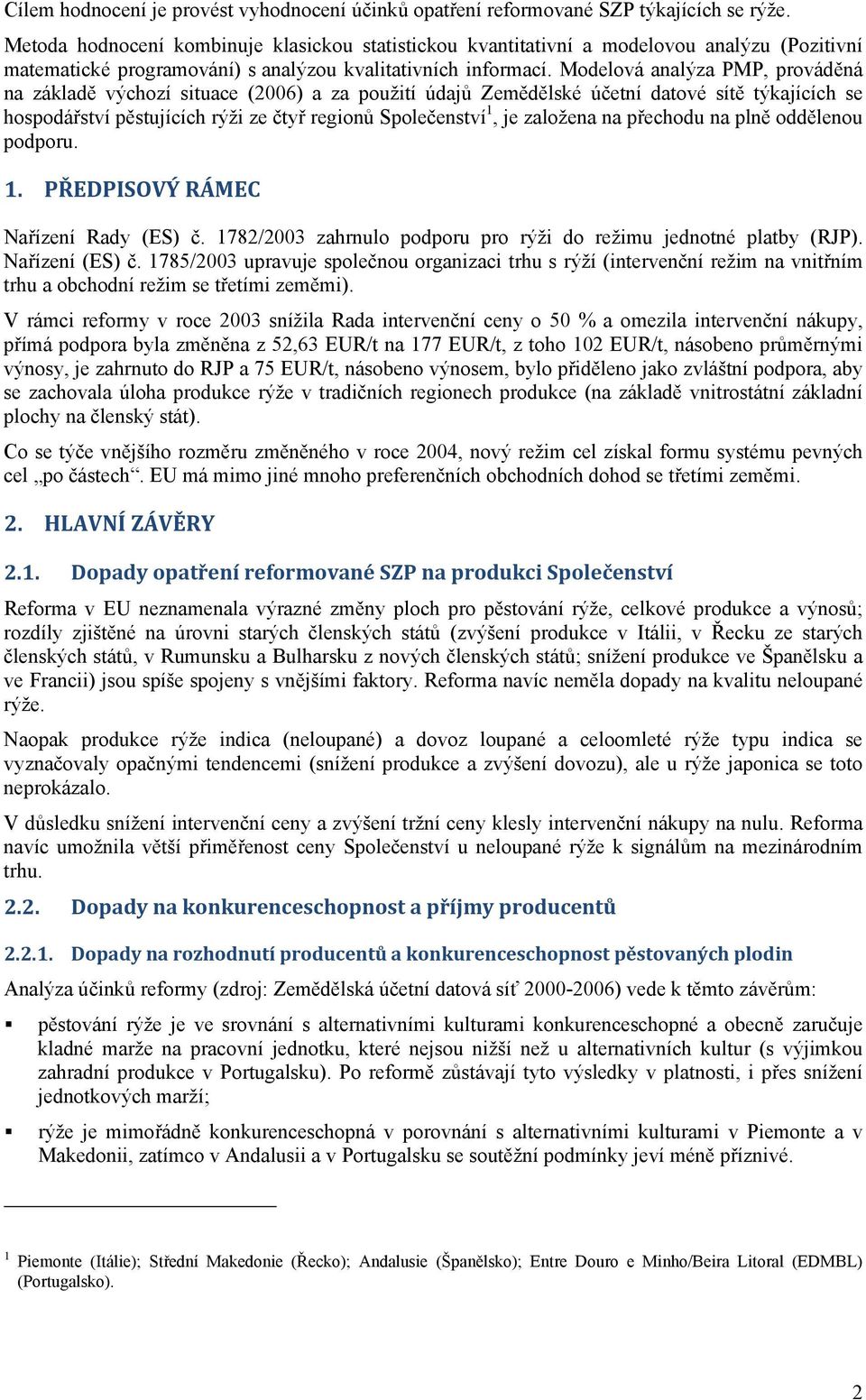 Modelová analýza PMP, prováděná na základě výchozí situace (2006) a za použití údajů Zemědělské účetní datové sítě týkajících se hospodářství pěstujících rýži ze čtyř regionů Společenství 1, je