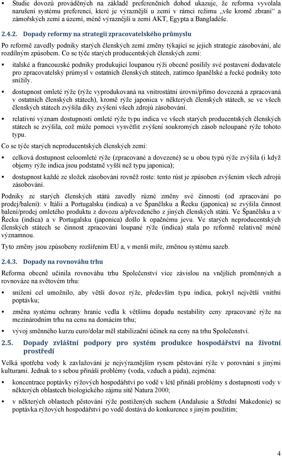 4.2. Dopady reformy na strategii zpracovatelského průmyslu Po reformě zavedly podniky starých členských zemí změny týkající se jejich strategie zásobování, ale rozdílným způsobem.