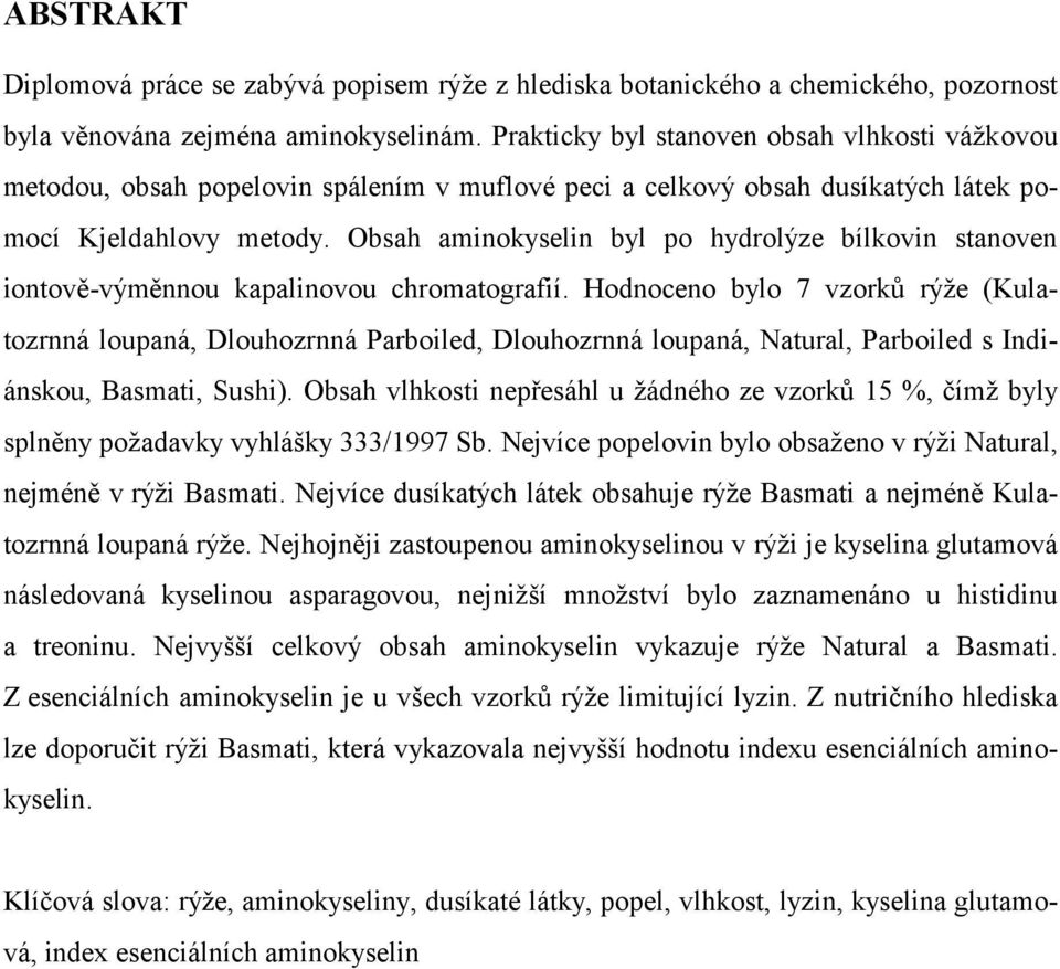 Obsah aminokyselin byl po hydrolýze bílkovin stanoven iontově-výměnnou kapalinovou chromatografií.