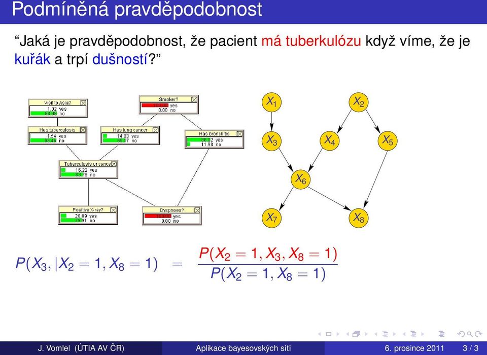 X 1 X 2 X 3 X 4 X 5 X 6 X 7 X 8 P(X 3, X 2 = 1, X 8 = 1) = P(X 2 = 1, X