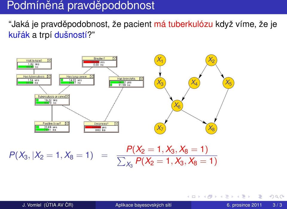 X 1 X 2 X 3 X 4 X 5 X 6 X 7 X 8 P(X 3, X 2 = 1, X 8 = 1) = P(X 2 = 1, X 3,