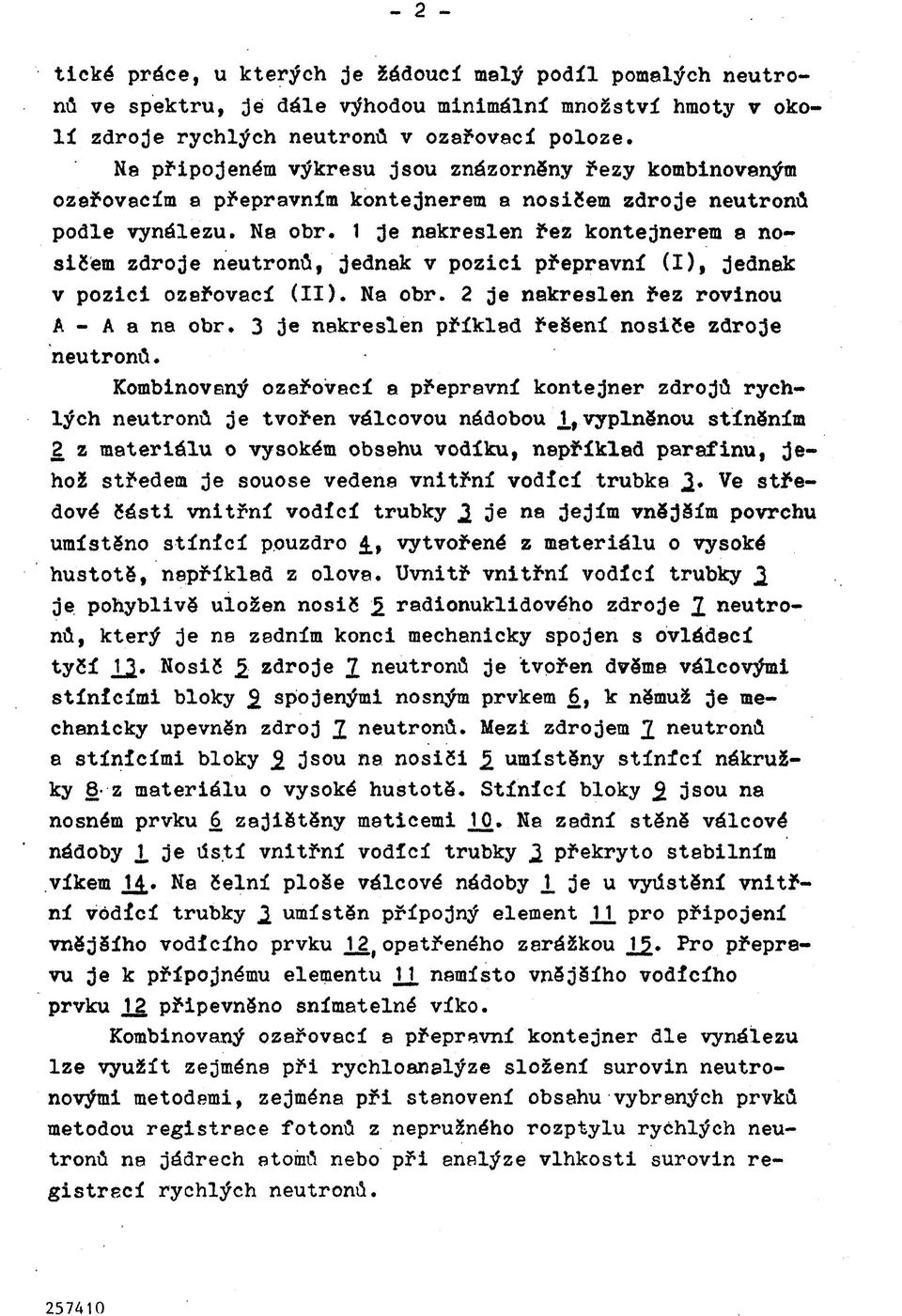 1 je nakreslen řez kontejnerem a nosičem zdroje neutronů, jednak v pozici přepravní (I), jednak v pozici ozařovací (II). Na obr. 2 je nakreslen řez rovinou A - A a na obr.