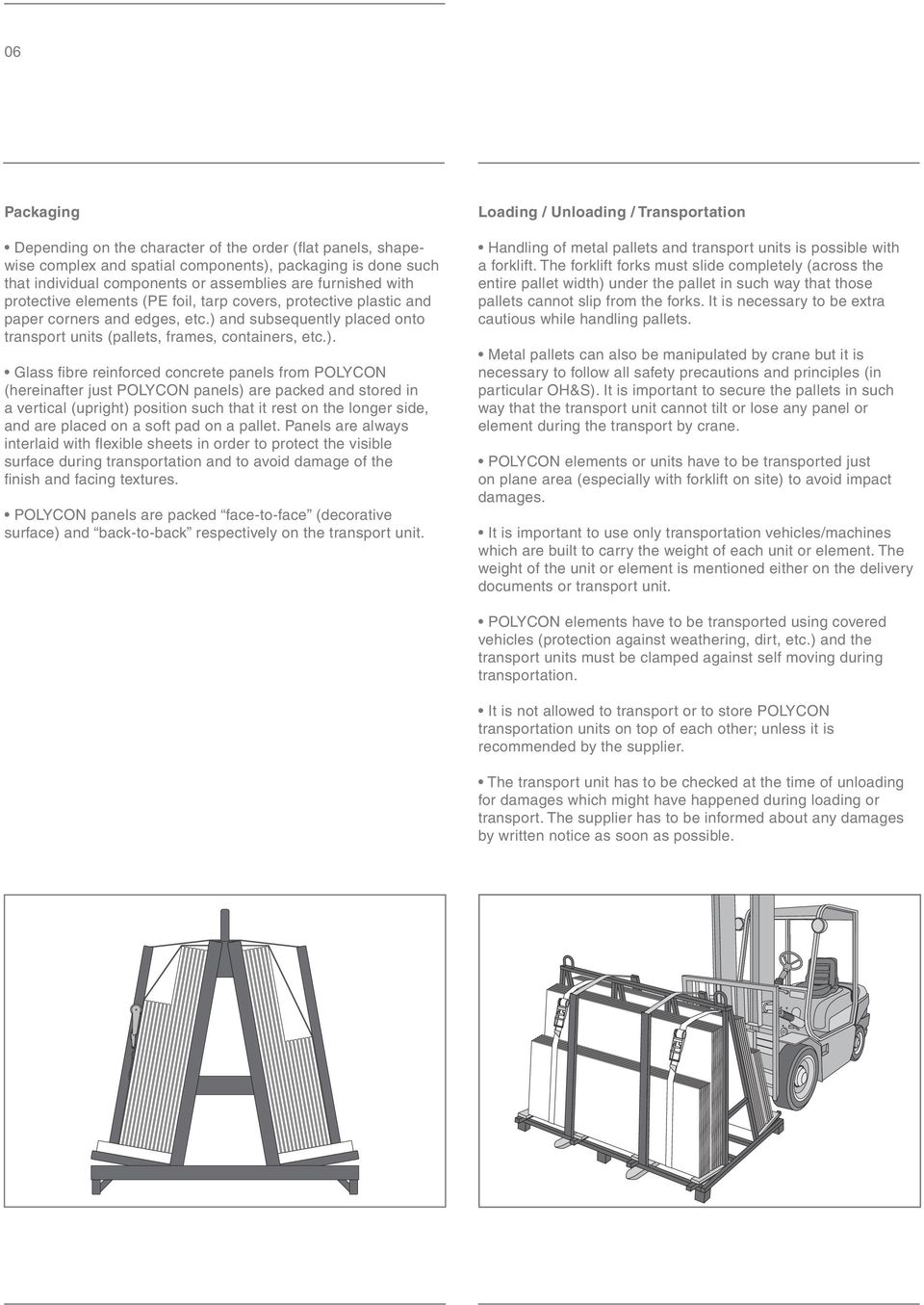 and subsequently placed onto transport units (pallets, frames, containers, etc.).