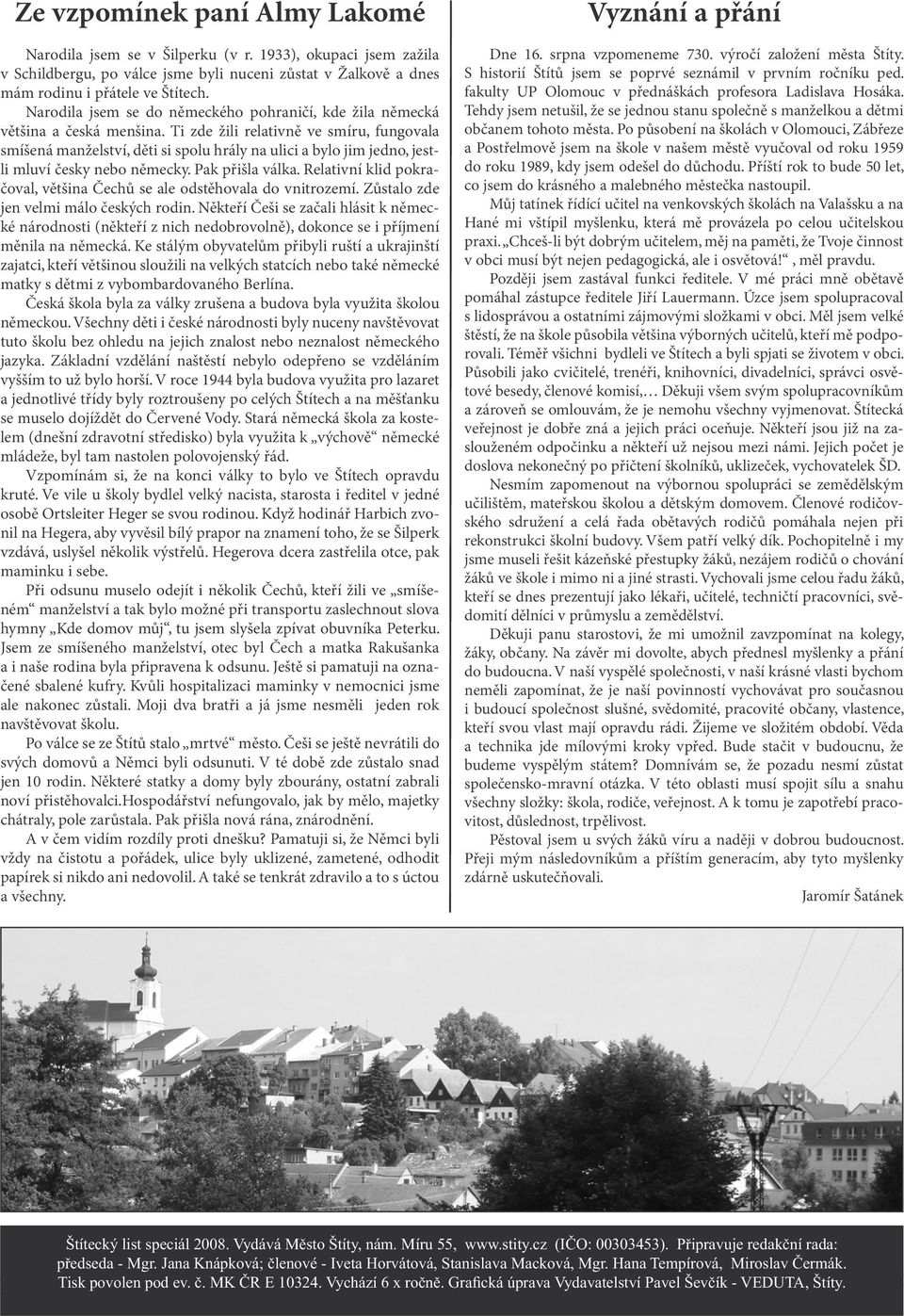 Ti zde žili relativně ve smíru, fungovala smíšená manželství, děti si spolu hrály na ulici a bylo jim jedno, jestli mluví česky nebo německy. Pak přišla válka.