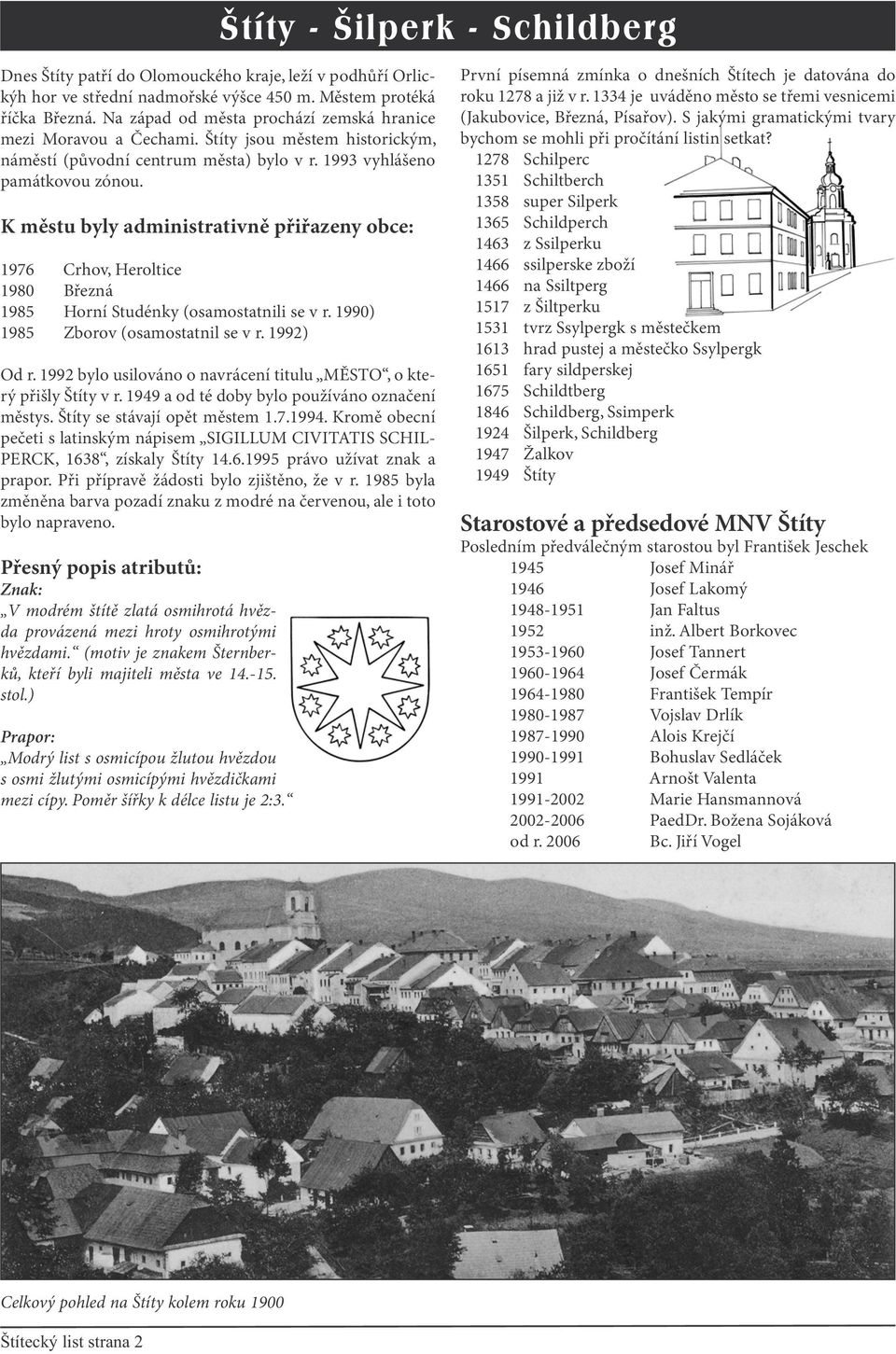 K městu byly administrativně přiřazeny obce: 1976 Crhov, Heroltice 1980 Březná 1985 Horní Studénky (osamostatnili se v r. 1990) 1985 Zborov (osamostatnil se v r. 1992) Od r.