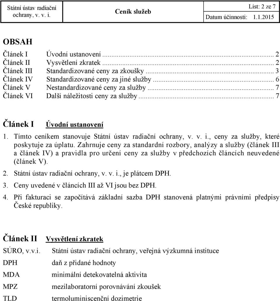 Tímto ceníkem stanovuje Státní ústav radiační, ceny za služby, které poskytuje za úplatu.