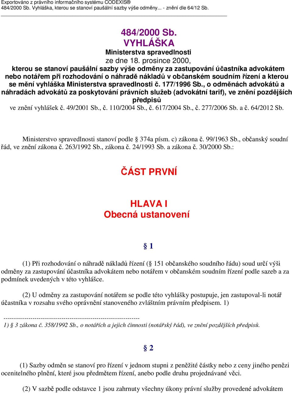 Ministerstva spravedlnosti č. 177/1996 Sb., o odměnách advokátů a náhradách advokátů za poskytování právních služeb (advokátní tarif), ve znění pozdějších předpisů ve znění vyhlášek č. 49/2001 Sb., č.