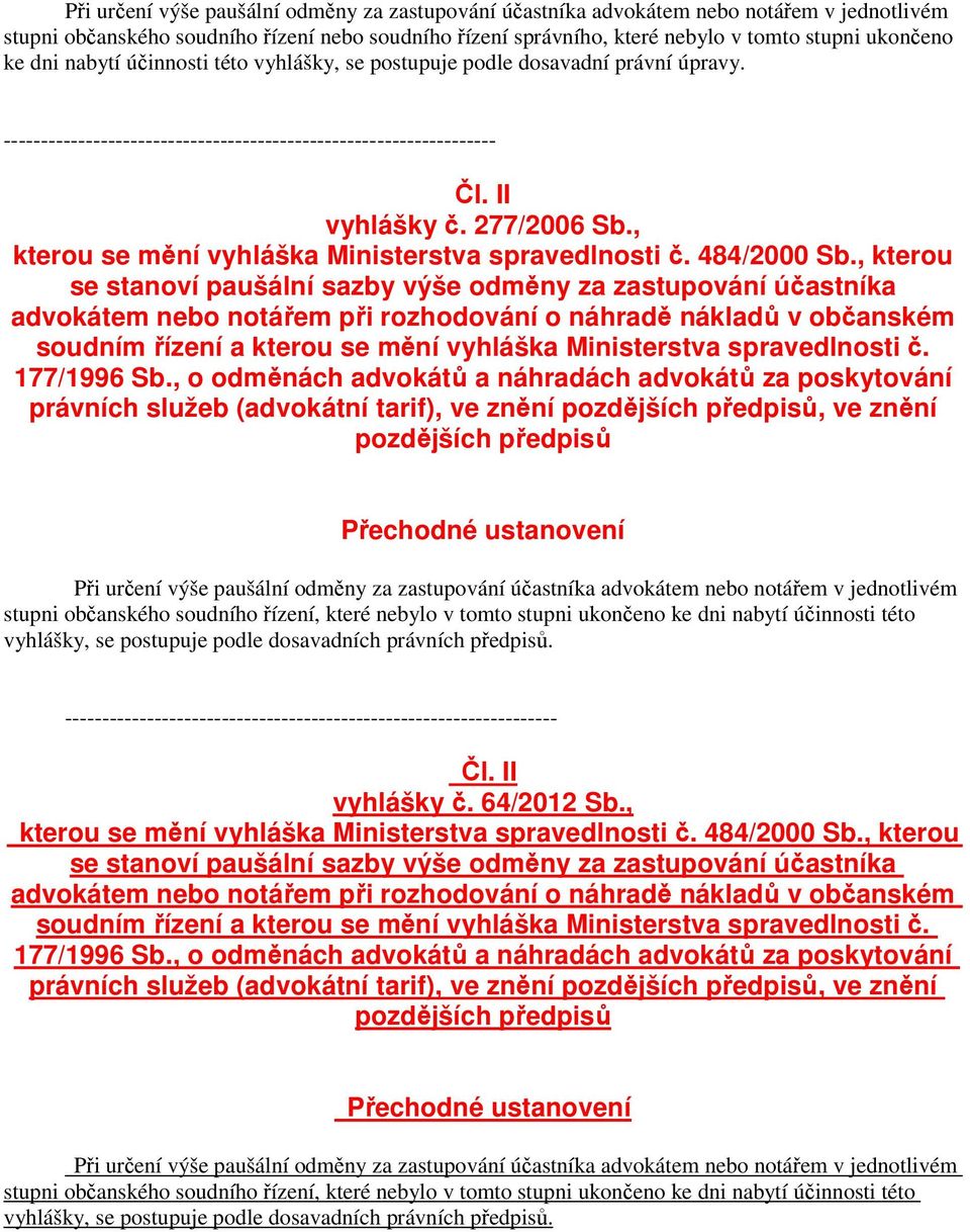 , kterou se stanoví paušální sazby výše odměny za zastupování účastníka advokátem nebo notářem při rozhodování o náhradě nákladů v občanském soudním řízení a kterou se mění vyhláška Ministerstva