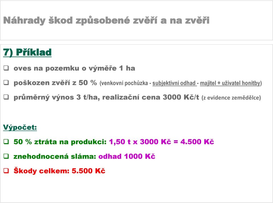 t/ha, realizační cena 3000 Kč/t (z evidence zemědělce) Výpočet: 50 % ztráta na