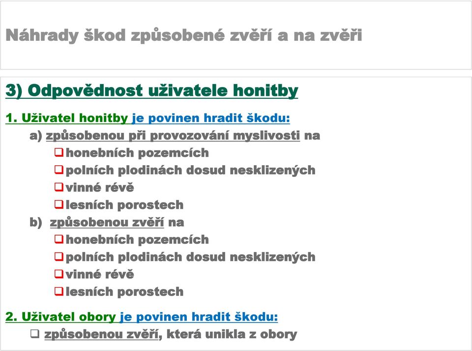 pozemcích polních plodinách dosud nesklizených vinné révě lesních porostech b) způsobenou zvěří na