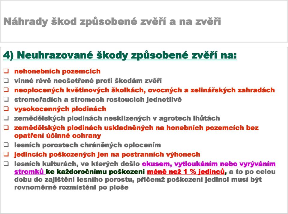 pozemcích bez opatření účinné ochrany lesních porostech chráněných oplocením jedincích poškozených jen na postranních výhonech lesních kulturách, ve kterých došlo okusem,