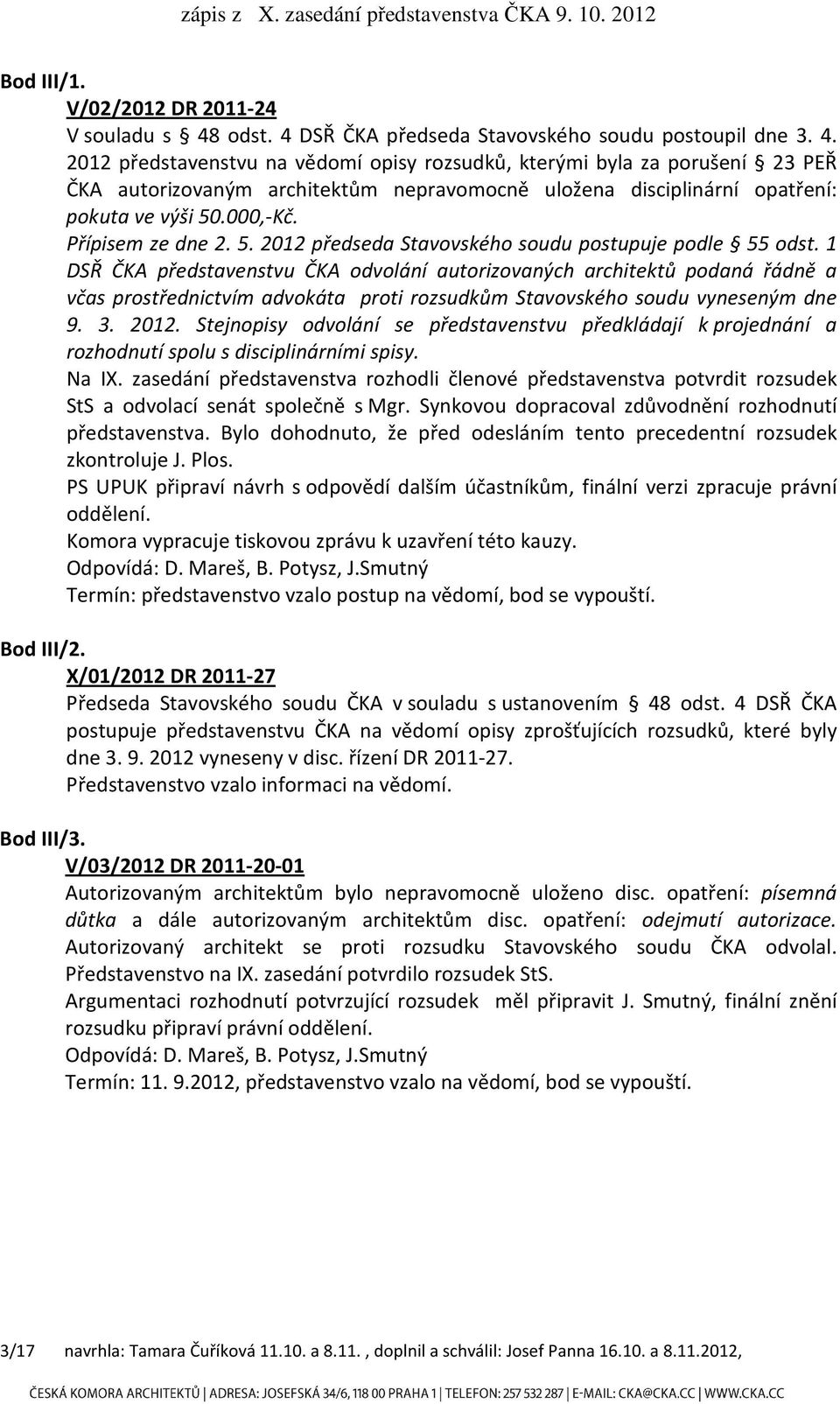 000,-Kč. Přípisem ze dne 2. 5. 2012 předseda Stavovského soudu postupuje podle 55 odst.