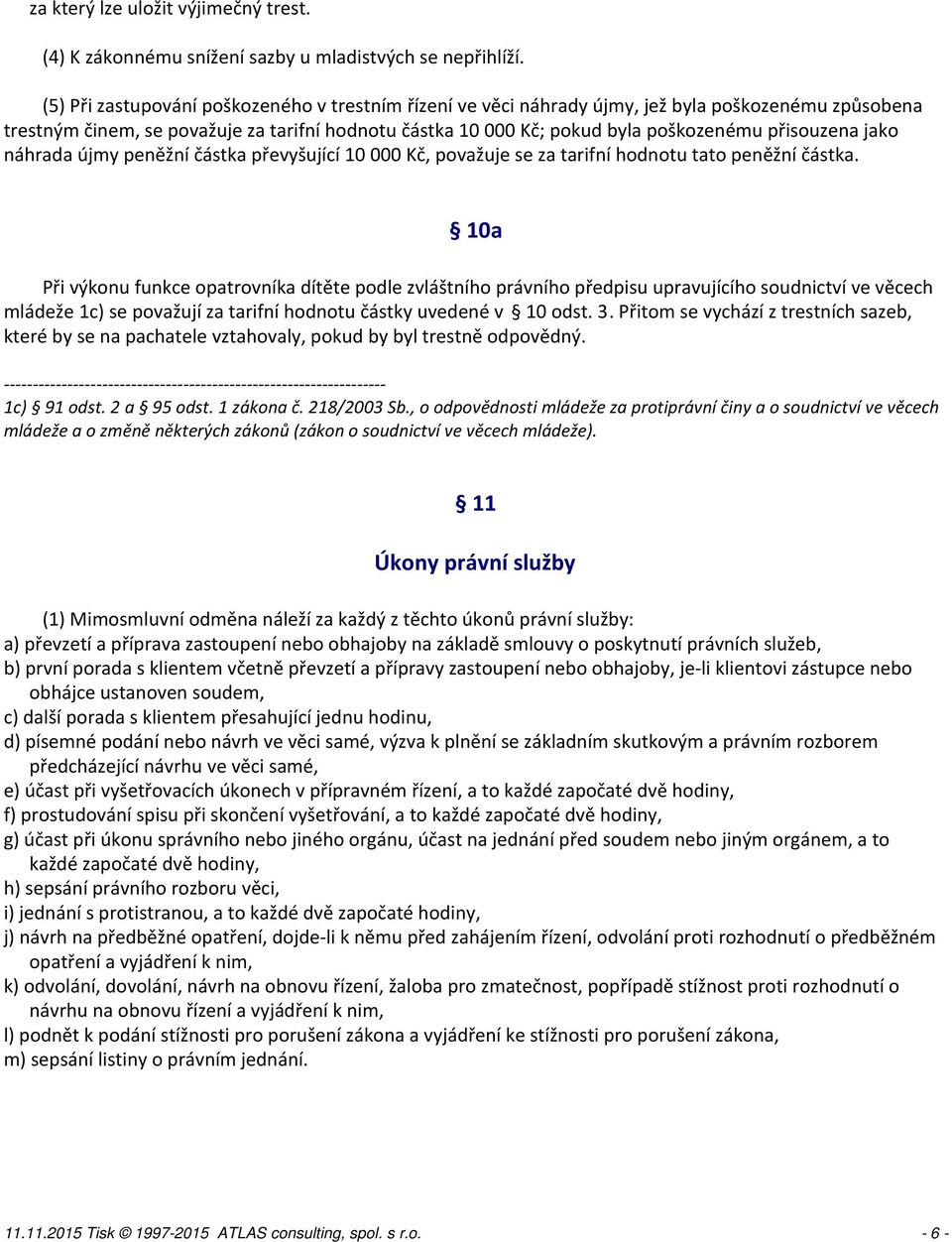 přisouzena jako náhrada újmy peněžní částka převyšující 10 000 Kč, považuje se za tarifní hodnotu tato peněžní částka.