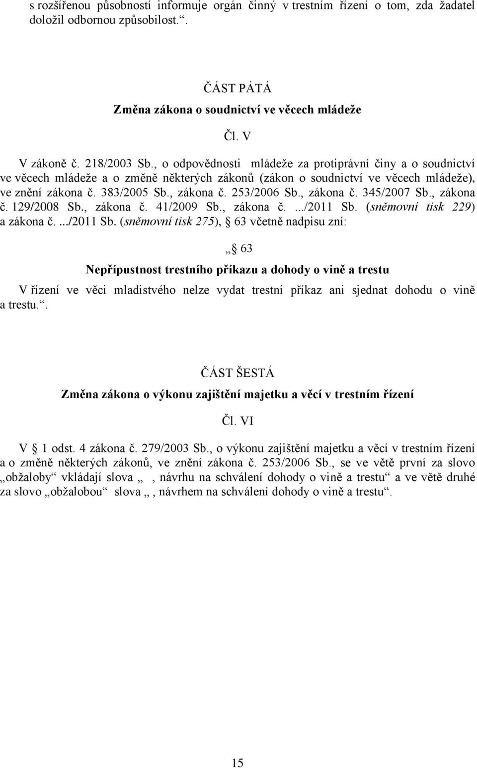 , zákona č. 345/2007 Sb., zákona č. 129/2008 Sb., zákona č. 41/2009 Sb., zákona č..../2011 Sb.