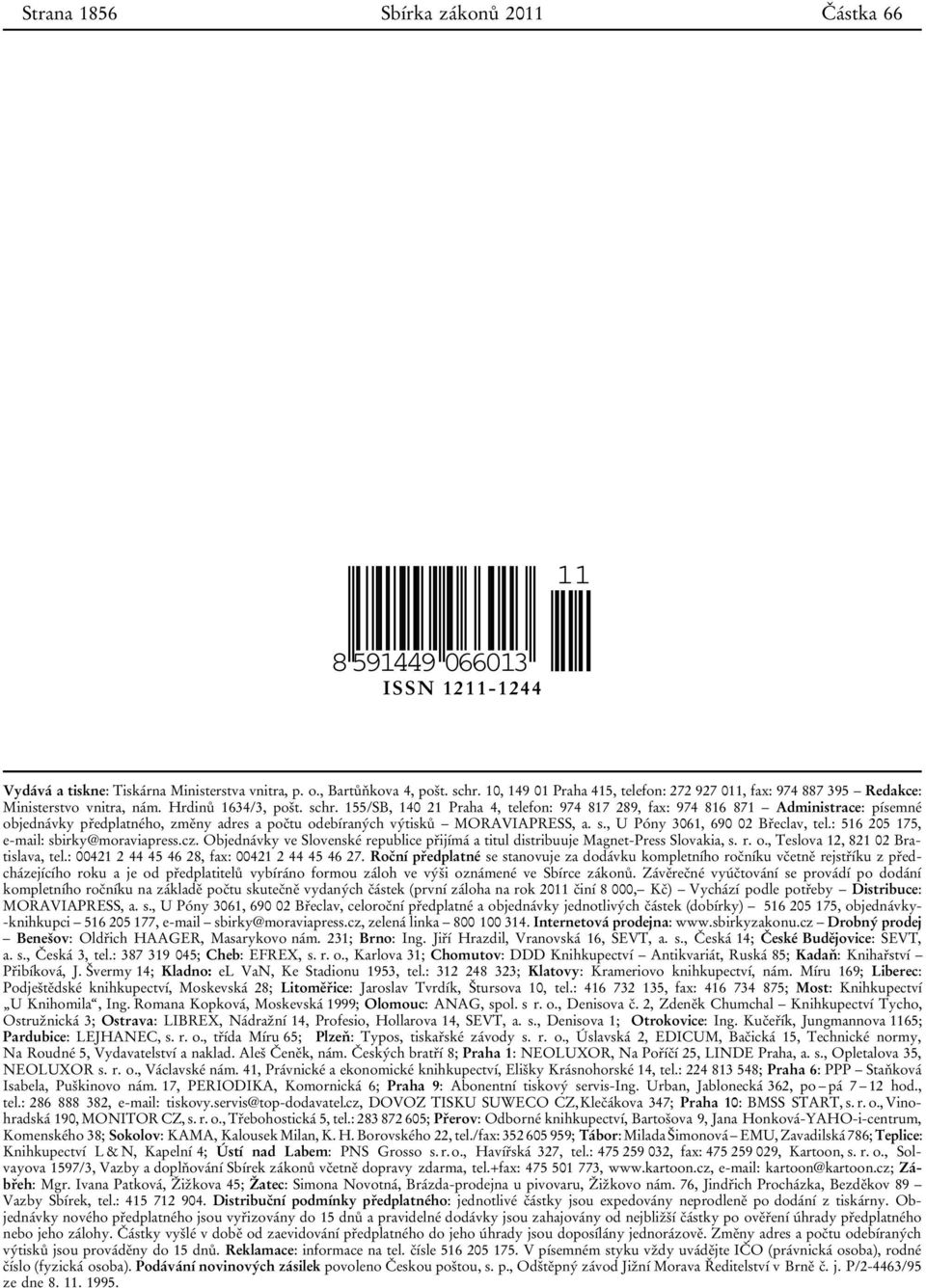 155/SB, 140 21 Praha 4, telefon: 974 817 289, fax: 974 816 871 Administrace: písemné objednávky předplatného, změny adres a počtu odebíraných výtisků MORAVIAPRESS, a. s.