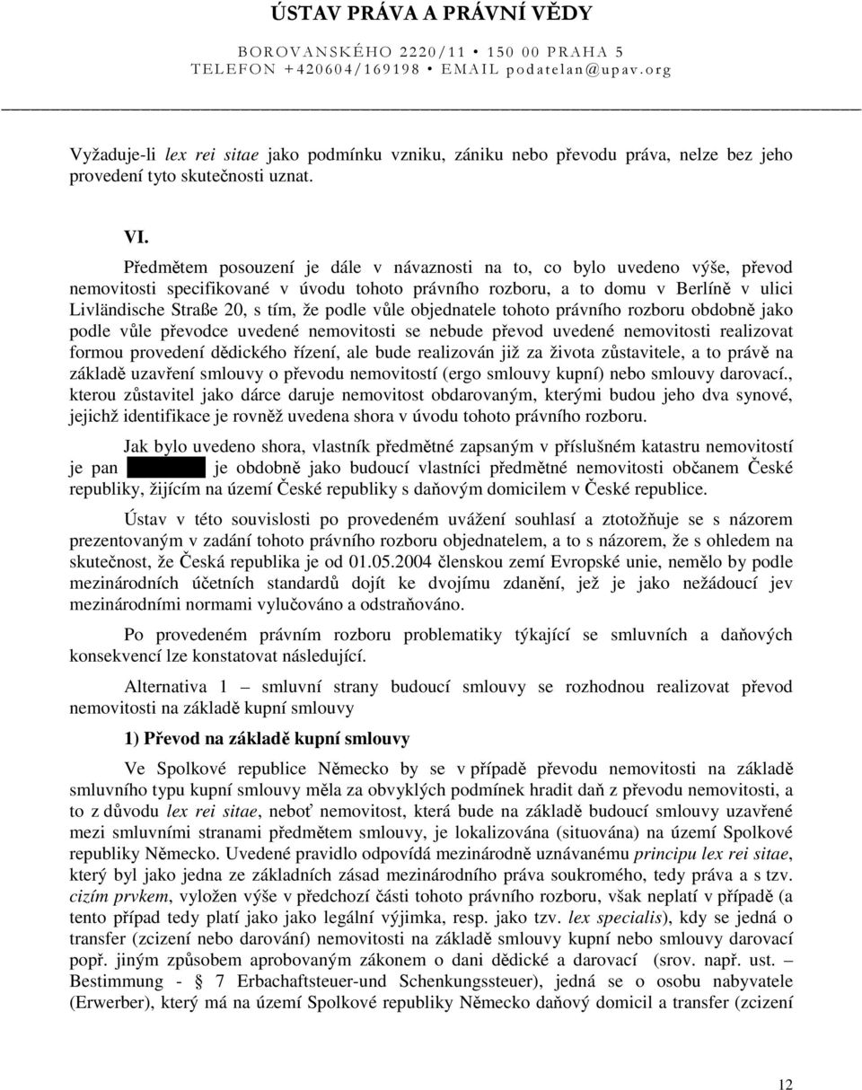 podle vůle objednatele tohoto právního rozboru obdobně jako podle vůle převodce uvedené nemovitosti se nebude převod uvedené nemovitosti realizovat formou provedení dědického řízení, ale bude