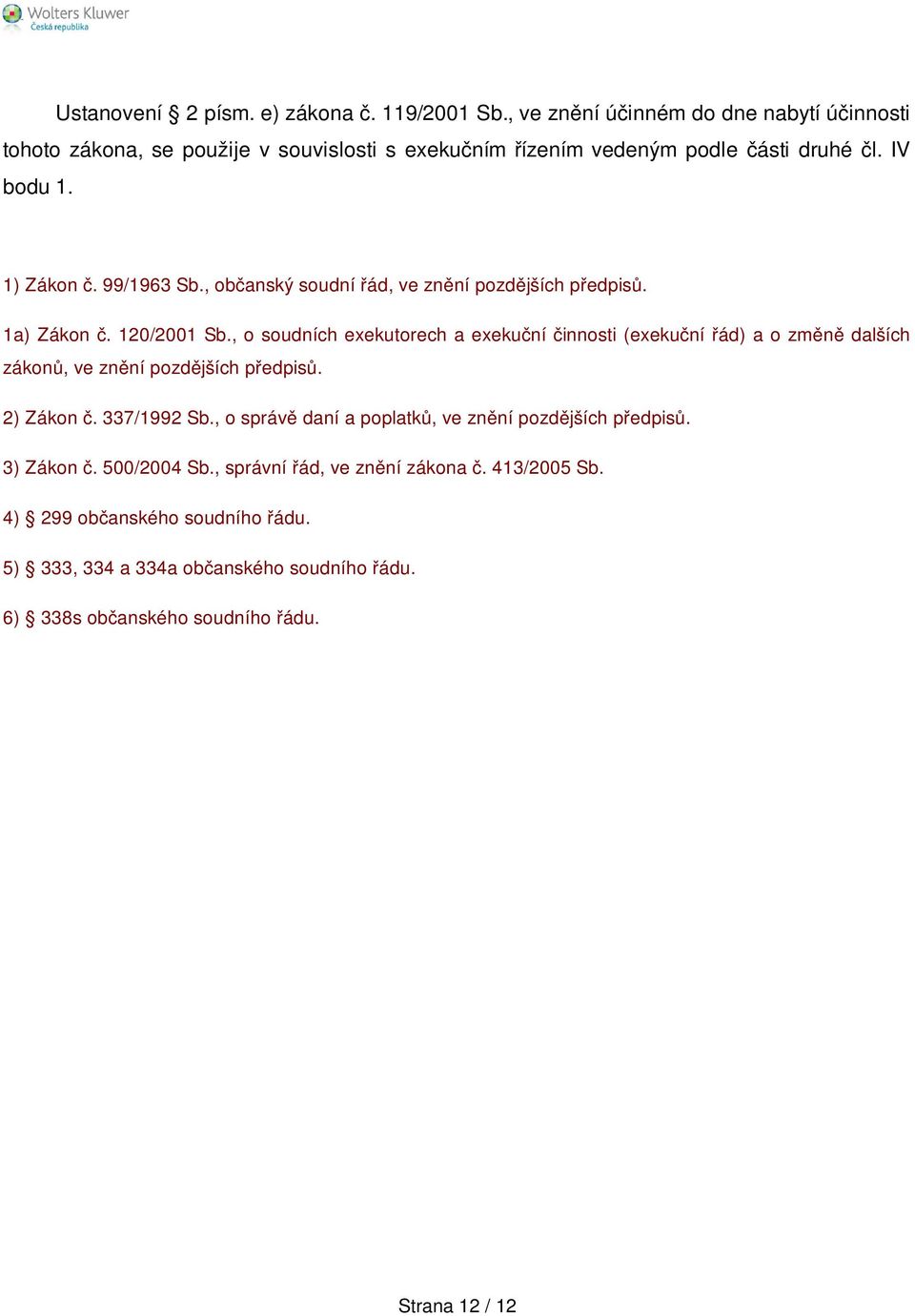 , občanský soudní řád, ve znění pozdějších předpisů. 1a) Zákon č. 120/2001 Sb.
